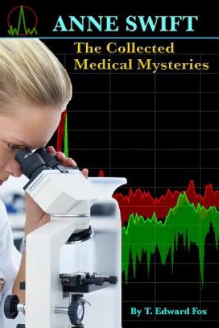 ANNE SWIFT The Collected Medical Mysteries: Her First 10 Adventures plus a Bonus Story