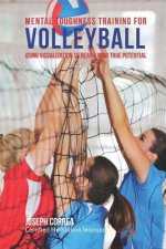 Mental Toughness Training for Volleyball: Using Visualization to Reach Your True Potential