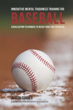 Innovative Mental Toughness Training for Baseball: Visualization Techniques to Reach Your True Potential