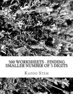 500 Worksheets - Finding Smaller Number of 5 Digits: Math Practice Workbook
