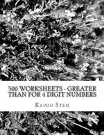 500 Worksheets - Greater Than for 4 Digit Numbers: Math Practice Workbook
