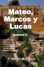 Mateo, Marcos y Lucas (Volumen 2): Una Mirada Devocional al Nacimiento y A?os Postreros del Ministerio del Se?or Jesús