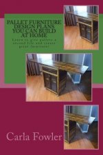 Pallet Furniture Design Plans You Can Build at Home: Learn to use give pallets a second life and create great furniture!