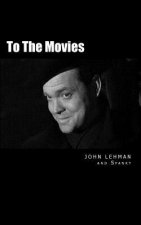 To The Movies: Poems and Conversations about the Movies