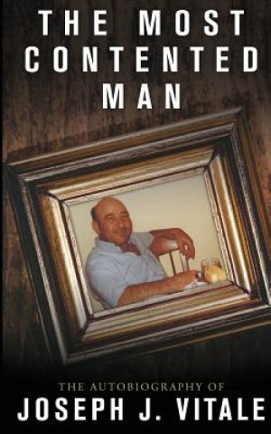 The Most Contented Man: The Autobiography of Joseph J. Vitale