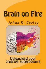 Brain on Fire: Unleashing Your Creative Superpowers