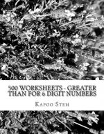500 Worksheets - Greater Than for 6 Digit Numbers: Math Practice Workbook