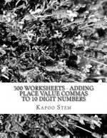 500 Worksheets - Adding Place Value Commas to 10 Digit Numbers: Math Practice Workbook
