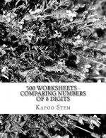 500 Worksheets - Comparing Numbers of 8 Digits: Math Practice Workbook