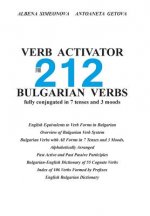 Verb Activator for 212 Bulgarian Verbs: fully conjugated in 7 tenses and 3 moods