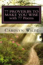 77 Proverbs to Make You Wise with 77 Poems