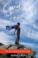 Crazy Free: An Epic Spiritual Journey