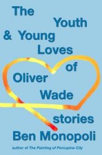 The Youth & Young Loves of Oliver Wade: Stories