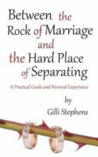 Between the Rock of Marriage and the Hard Place of Separating: A Practical Guide and Personal Experience
