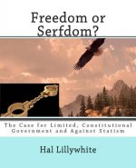 Freedom or Serfdom?: The Case for Limited, Constitutional Government and Against Statism