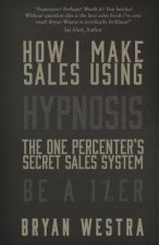 How I Make Sales Using Hypnosis: The One Percenters Secret Sales System Be A 1%ER