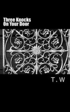 Three Knocks On Your Door: (And I come to you)
