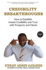 Credibility Breakthroughs: How to Establish Instant Credibility and Trust with Prospects and Clients