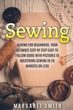 Sewing: The Ultimate Step by Step Easy to Follow Sewing Guide with Clear Instructions and Pictures