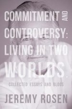 Commitment and Controversy: Living in Two Worlds.: Collected essays and blogs