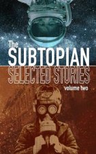 The Subtopian: Selected Stories: Volume Two