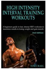 Hitt: High Intensity Interval Training Workout: A Beginners Guide to Fast, Intense Hiit Workouts to Maximize Results in Losi