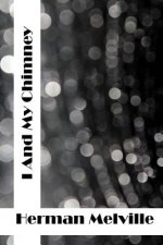 I And My Chimney: (Herman Melville Classics Collection)
