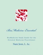 BioMedicine Essential: BioMedicine Study Guide for the Oriental Medicine Practitioner
