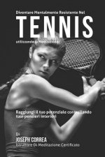 Diventare mentalmente resistente nel Tennis utilizzando la meditazione: Raggiungi il tuo potenziale controllando i tuoi pensieri interiori