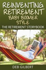 Reinventing Retirement Baby Boomer Style: The Retirement Storybook
