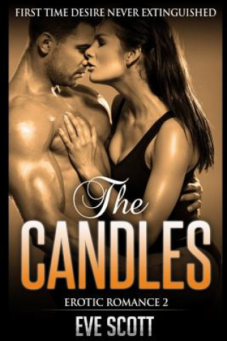 Erotic Romance 2 - The Candles: First Time Desire Never Extinguished, Contemporary Romance And Sex Story