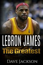 LeBron James: LeBron James: The Greatest. Easy to read children sports book with great graphic. All you need to know about LeBron Ja