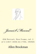 James Monroe: Old Portrait, New Frame, vol. 2 of 2 (1817-1858)