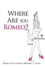 Where Are You Romeo?: A Comical Read to Offset the Grim Realities of Modern-Day Dating
