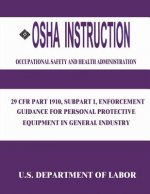 OSHA Instruction: 29 CFR Part 1910, Subpart I, Enforcement Guidance for Personal Protective Equipment in General Industry