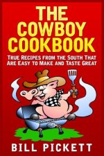 The Cowboy Cookbook: True Recipes from the South That Are Easy to Make and Taste Great
