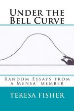 Under the Bell Curve: Random Essays from a Mensa(R) Member
