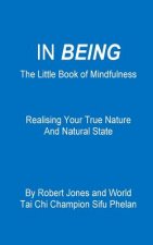 In Being: The Little Book of Mindfulness - Realising Your True Nature and Natural State