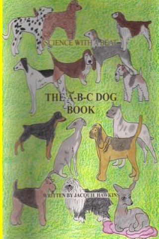 The A-B-C Dog Book: Part of the A-B-C Science Series