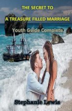 The Secret to a Treasure Filled Marriage: Youth Guide Complete