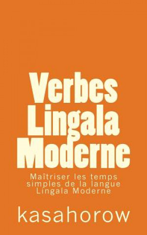 Verbes Lingala Moderne: Maîtriser les temps simples de la langue Lingala Moderne