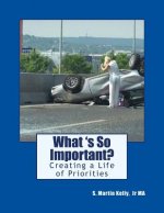 What is So Important?: Creating a Life of Priorities