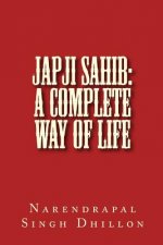 JAPJI Sahib: A Complete Way of Life: A Commentary alongwith Unique Translation