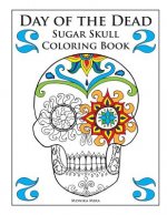 Day of the Dead Sugar Skull Coloring, Book 2