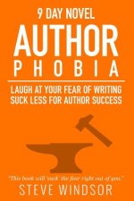 Nine Day Novel-Authorphobia: Laugh at Your Fear of Writing: Suck Less for Author Success