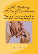 The Wedding Master of Ceremenies: How to prepare and lead an excellent wedding reception