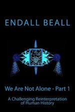 We Are Not Alone - Part 1: A Challenging Reinterpretation of Human History