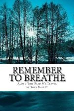 Remember to Breathe: Along This Road We Travel