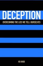 Deception: Overcoming the lies we tell ourselves