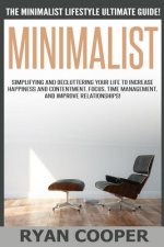 Minimalist - Ryan Cooper: The Minimalist Lifestyle Ultimate Guide! Simplifying And Decluttering Your Life To Increase Happiness And Contentment,